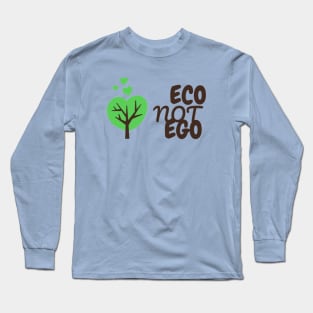 Eco Not Ego - Climate Change Awareness Long Sleeve T-Shirt